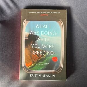 What was I doing while you were breading by Kristin Newman